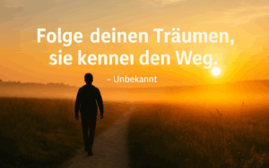 Eine Person läuft einen hellen Pfad entlang in Richtung Sonnenaufgang, mit dem Zitat: „Folge deinen Träumen, sie kennen den Weg.“